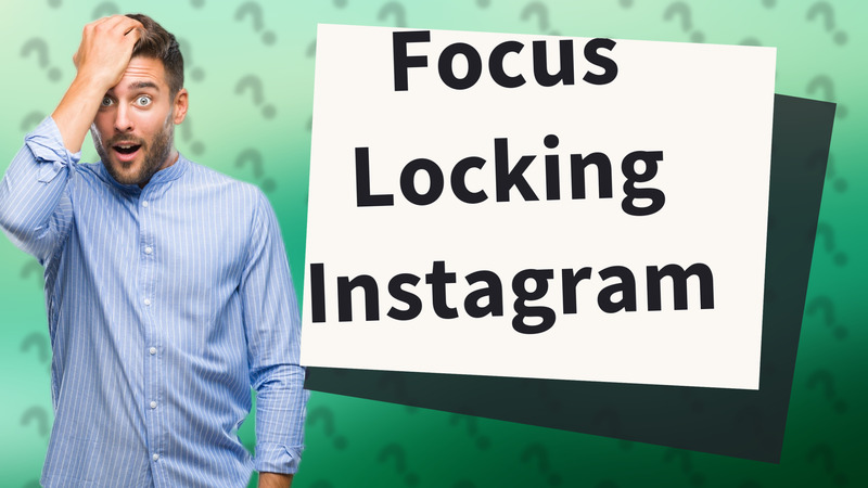 Focus Locking Instagram