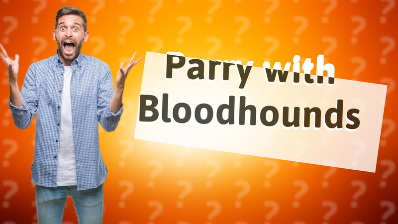 Parry with Bloodhounds