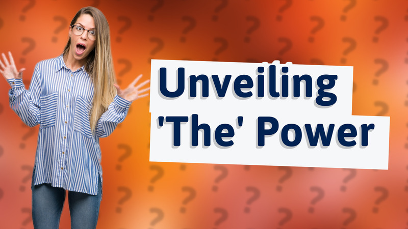 Unveiling 'The' Power