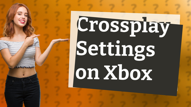 Crossplay Settings on Xbox
