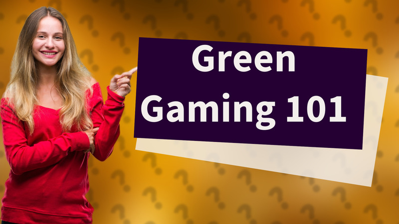 Green Gaming 101