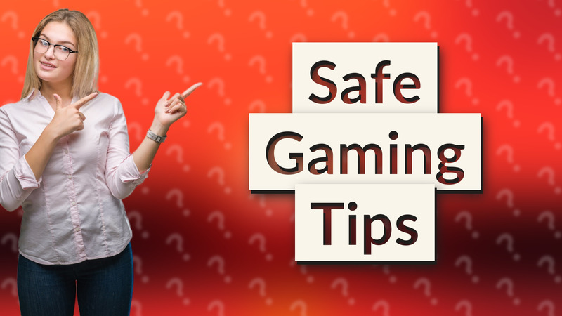 Safe Gaming Tips