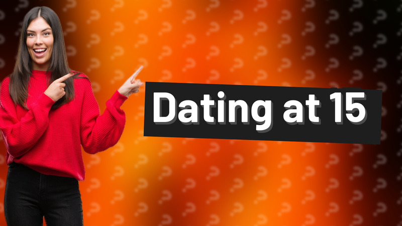 Dating at 15