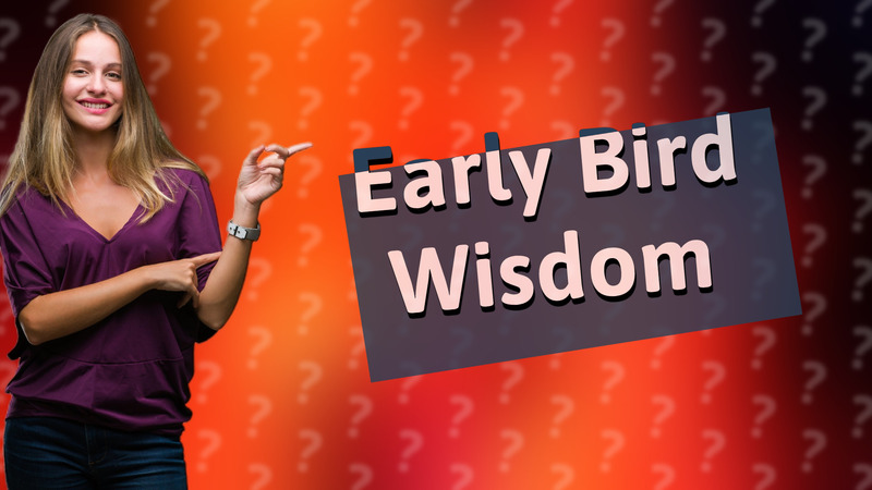 Early Bird Wisdom