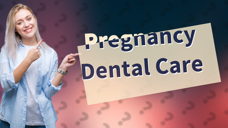 Pregnancy Dental Care