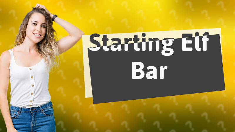 Starting Elf Bar
