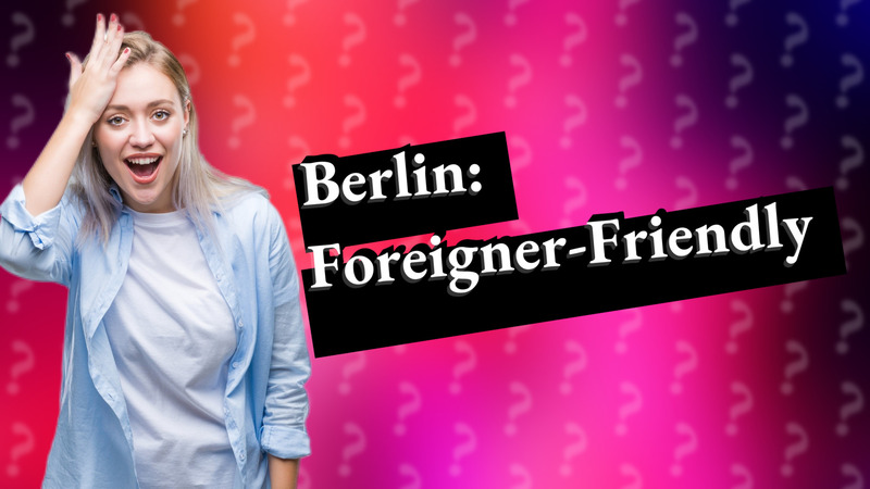 Berlin: Foreigner-Friendly