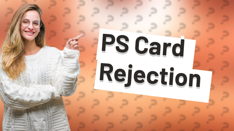 PS Card Rejection