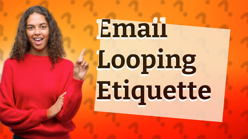 Email Looping Etiquette