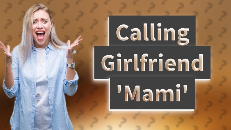 Calling Girlfriend 'Mami'