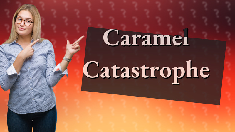 Caramel Catastrophe