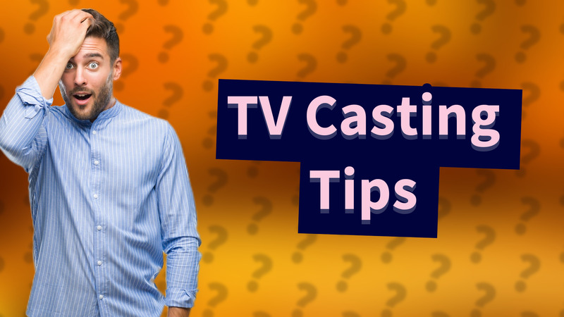 TV Casting Tips