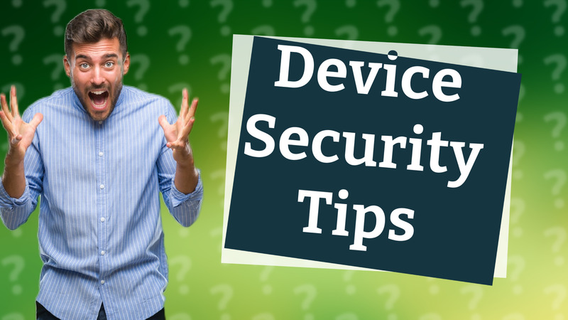 Device Security Tips