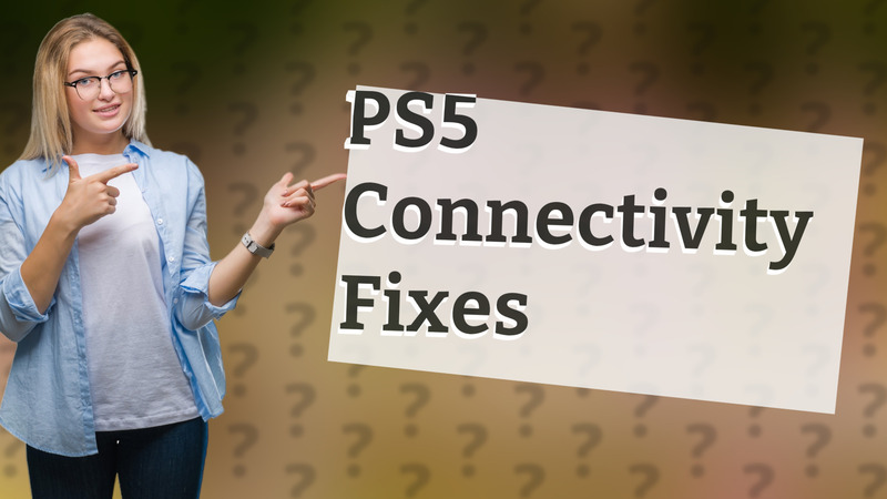 PS5 Connectivity Fixes