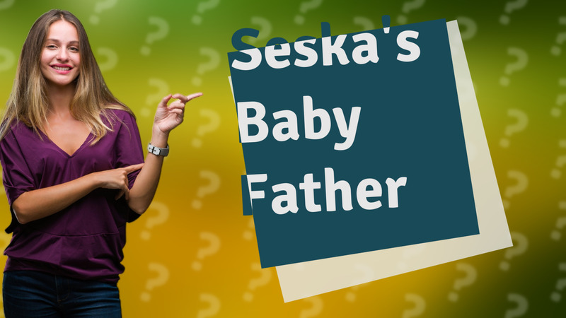 Seska's Baby Father