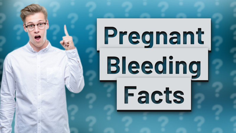 Pregnant Bleeding Facts