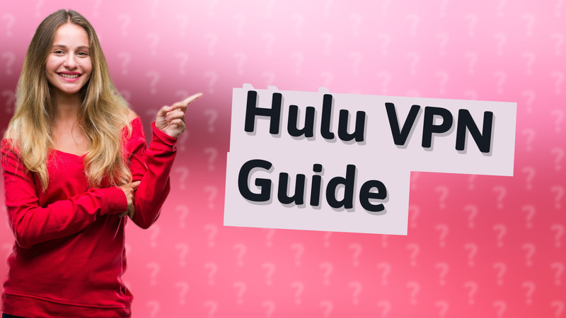Hulu VPN Guide