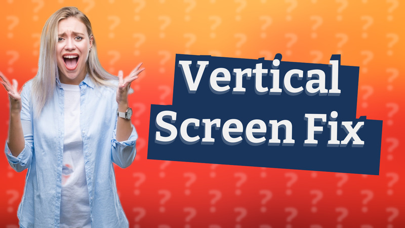 Vertical Screen Fix