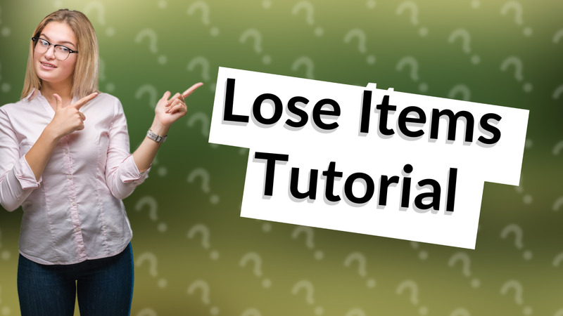 Lose Items Tutorial