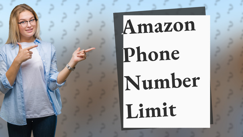 Amazon Phone Number Limit