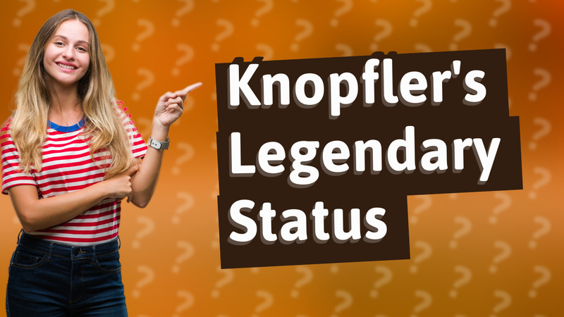 Knopfler's Legendary Status