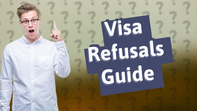 Visa Refusals Guide