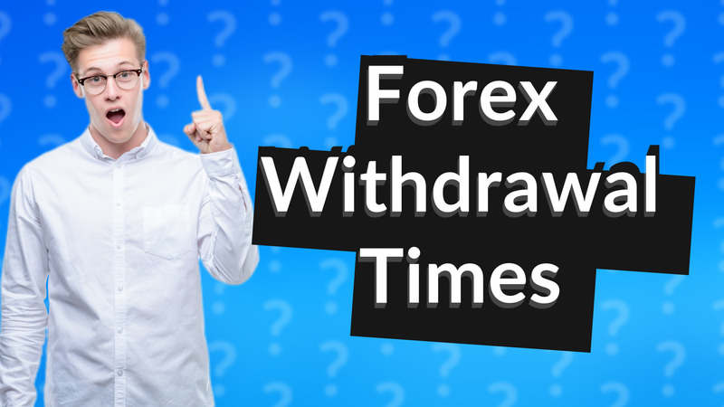 Forex Withdrawal Times