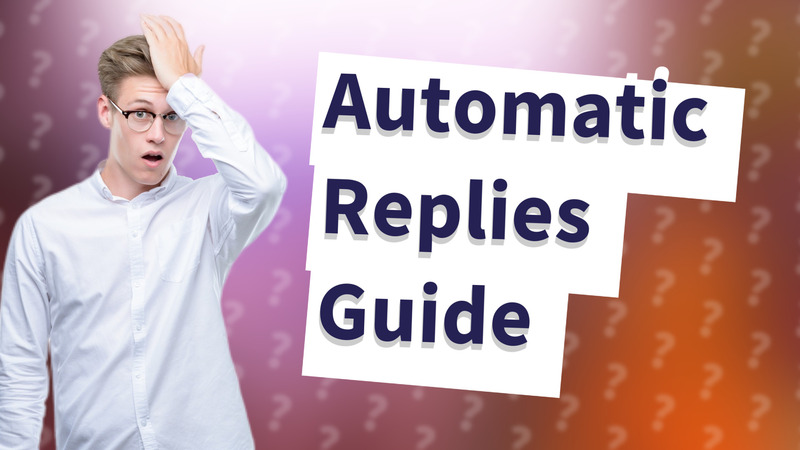 Automatic Replies Guide