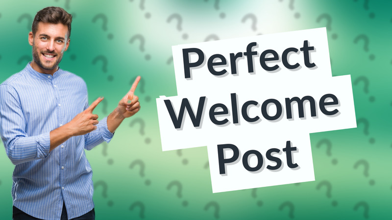 Perfect Welcome Post