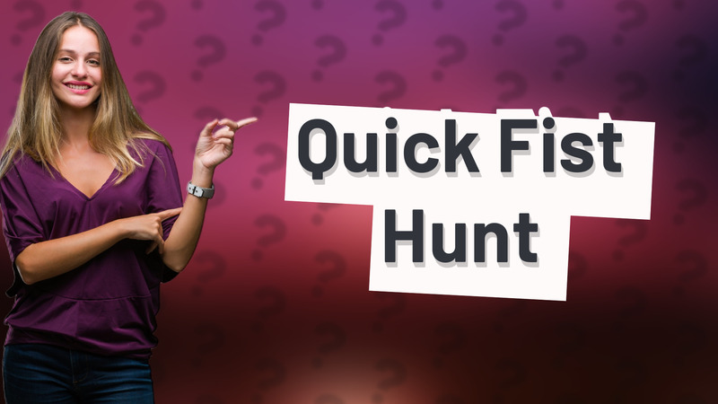 Quick Fist Hunt