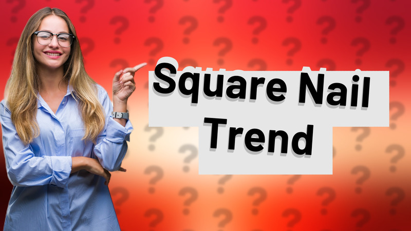 Square Nail Trend