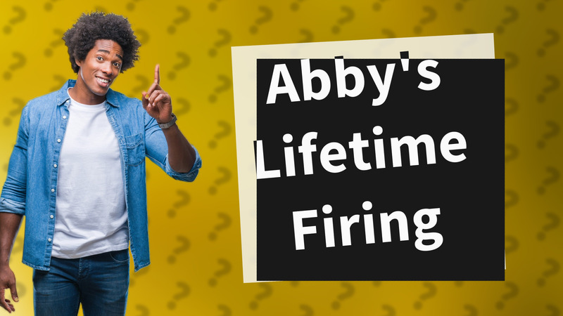 Abby's Lifetime Firing