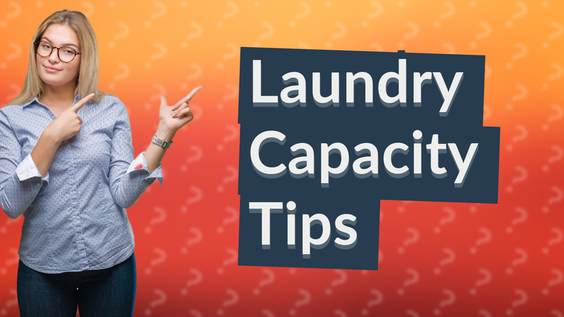 Laundry Capacity Tips