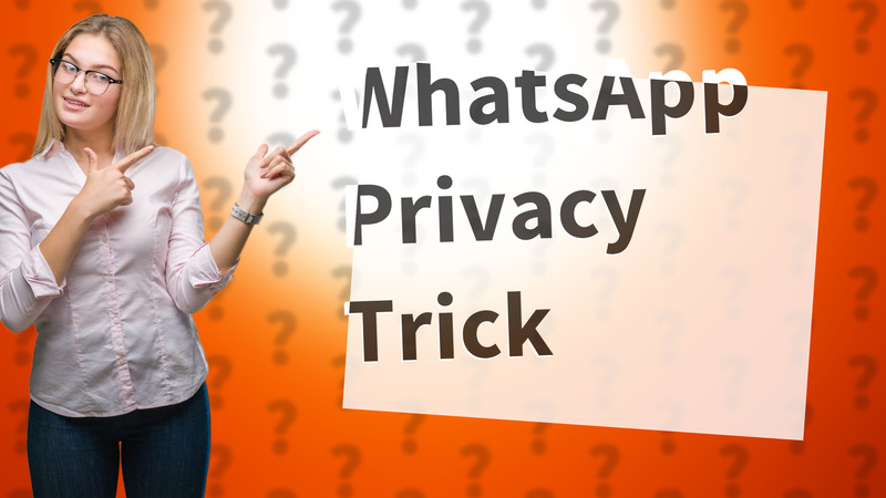 WhatsApp Privacy Trick