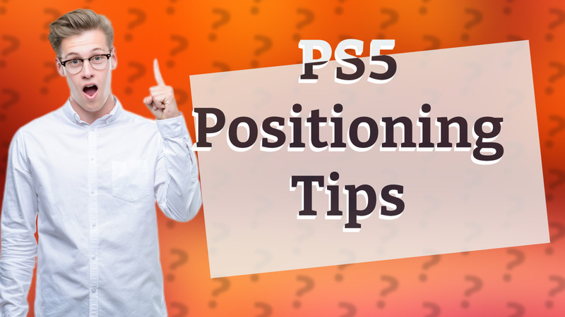 PS5 Positioning Tips