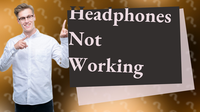 Headphones Not Working