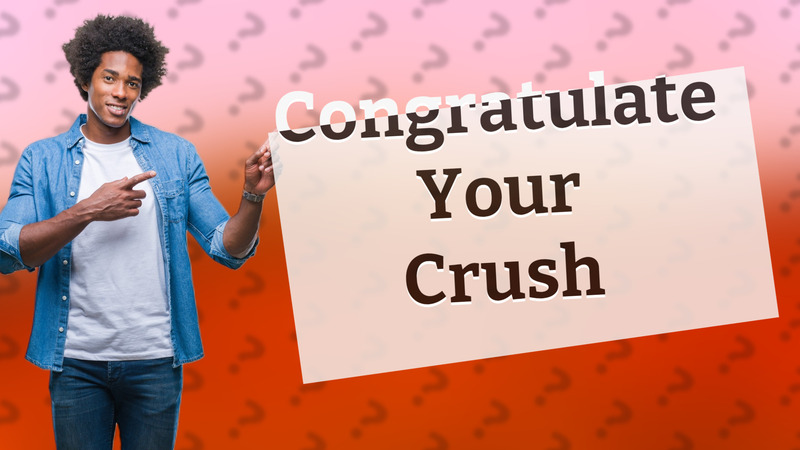 Congratulate Your Crush