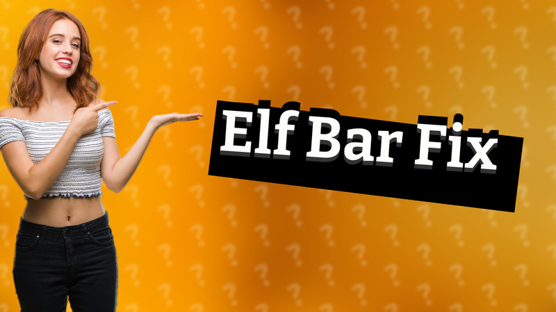 Elf Bar Fix