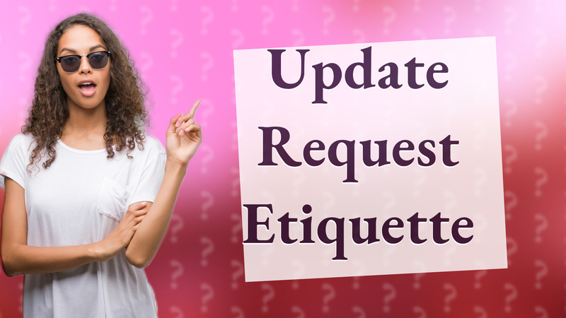 Update Request Etiquette