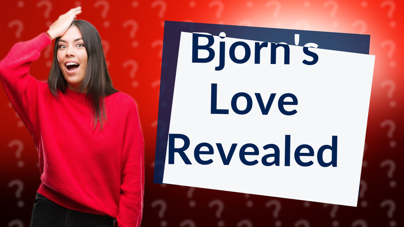 Bjorn's Love Revealed