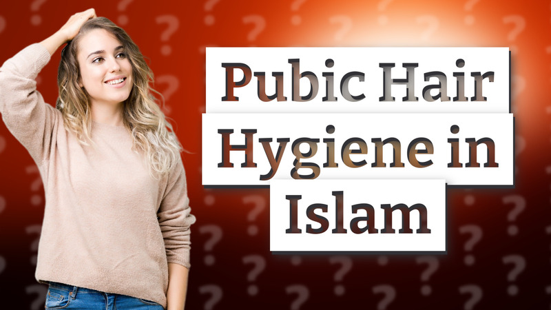 Pubic Hair Hygiene in Islam