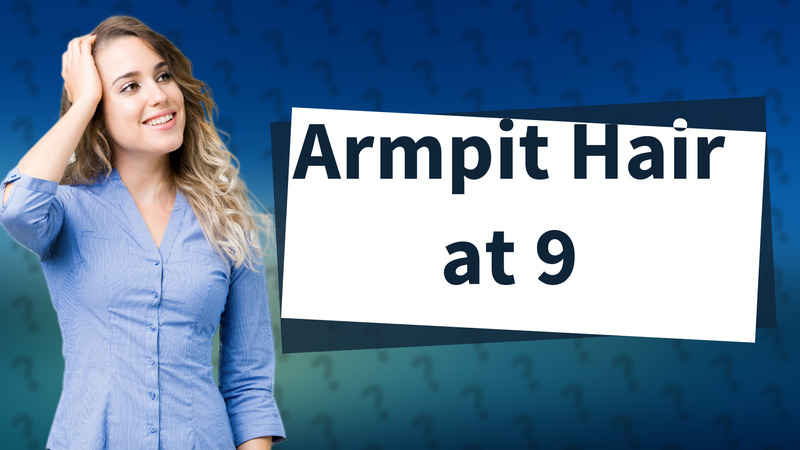 Armpit Hair at 9