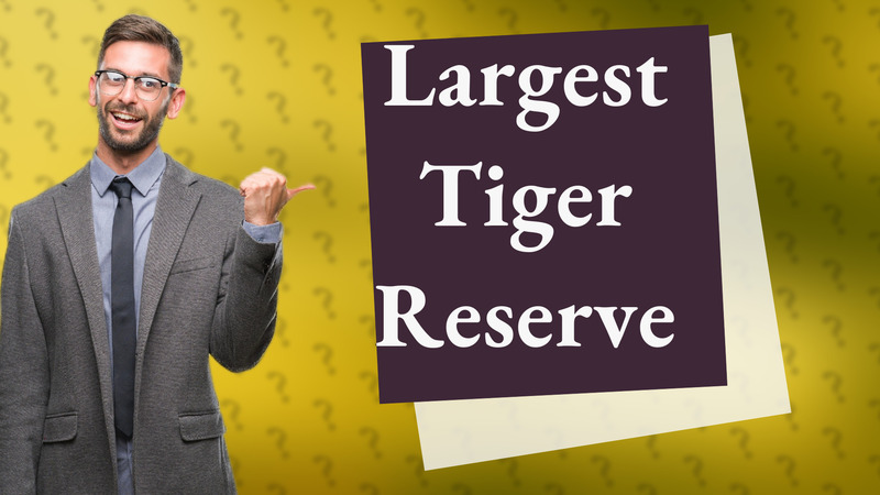Largest Tiger Reserve