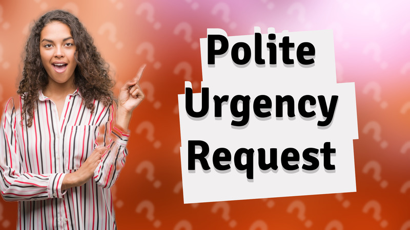 Polite Urgency Request