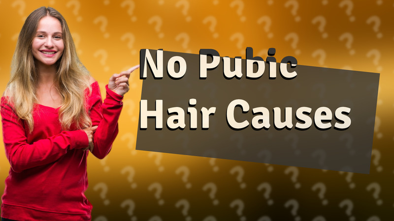 No Pubic Hair Causes