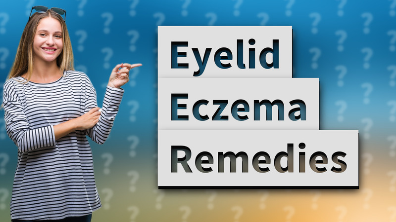 Eyelid Eczema Remedies