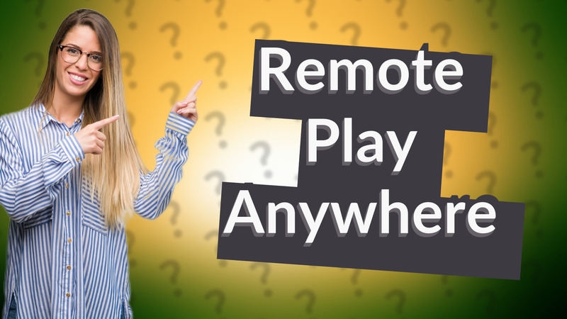 Remote Play Anywhere