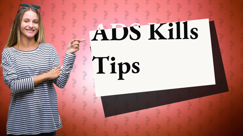 ADS Kills Tips