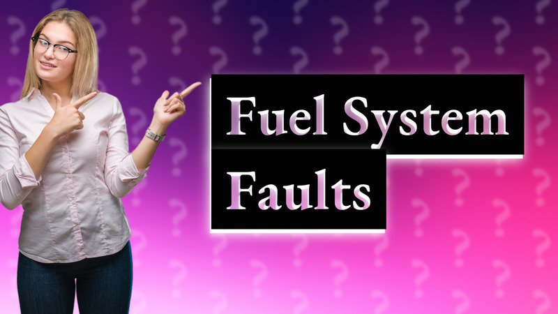 Fuel System Faults