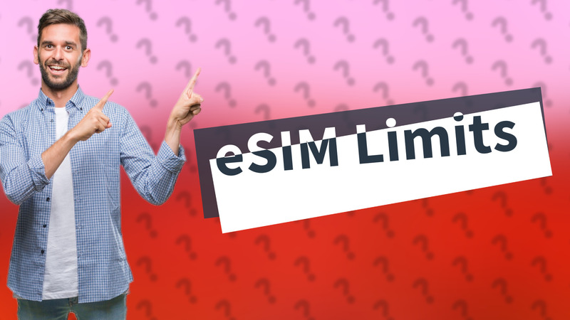eSIM Limits